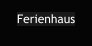 Ferienhaus